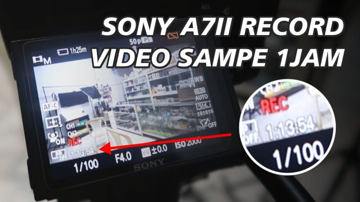 Durasi Record Kamera Mirrorless Sony A7II Sampai Battery Habis